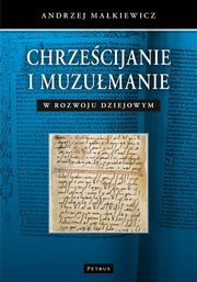 ksiazka tytu: Chrzecijanie i muzumanie w rozwoju dziejowym autor: Andrzej Makiewicz