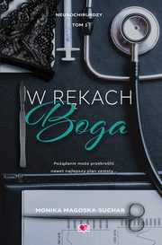 ksiazka tytu: W rkach boga. Neurochirurdzy. Tom 1 autor: Monika Magoska-Suchar