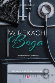 W rkach boga. Neurochirurdzy. Tom 1, Monika Magoska-Suchar