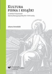 ksiazka tytu: Kultura pisma i ksiki w eskich klasztorach dawnej Rzeczypospolitej XVI-XVIII wieku - 06 Wykaz drukw w rodowisku klasztorw eskich XVII?XVIII wieku; Bibliografia autor: Jolanta Gwiodzik