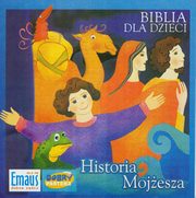 Biblia dla Dzieci. Historia Mojesza, Praca zbiorowa