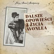 Dalsze opowieci z ycia Avonlea, Lucy Maud Montgomery