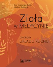 ksiazka tytu: Zioa w Medycynie. Choroby ukadu ruchu autor: Ilona Kaczmarczyk-Sedlak, Arkadiusz Ciokowski