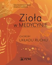 Zioa w Medycynie. Choroby ukadu ruchu, Ilona Kaczmarczyk-Sedlak, Arkadiusz Ciokowski