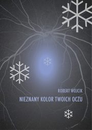 Nieznany kolor twoich oczu, Robert Wjcik