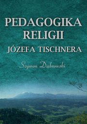 Pedagogika religii Jzefa Tischnera, Szymon Dbrowski