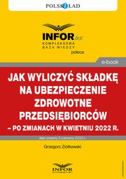 Jak wyliczy skadk na ubezpieczenie zdrowotne przedsibiorcw ? po zmianach w kwietniu 2022 r., Grzegorz Zikowski