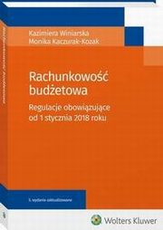 ksiazka tytu: Rachunkowo budetowa. Regulacje obowizujce od 1 stycznia 2018 roku autor: Kazimiera Winiarska, Monika Kaczurak-Kozak