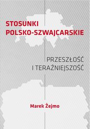 STOSUNKI POLSKO-SZWAJCARSKIE Przeszo i teraniejszo, Marek ejmo