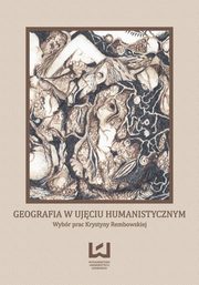 ksiazka tytu: Geografia w ujciu humanistycznym. Wybr prac Krystyny Rembowskiej autor: Andrzej Suliborski