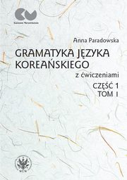 Gramatyka jzyka koreaskiego z wiczeniami. Cz 1, tom I, Anna Paradowska