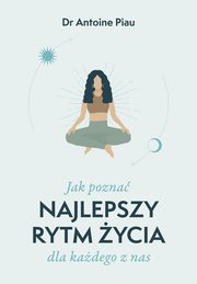 Jak pozna najlepszy rytm ycia dla kadego z nas, Dr Antoine Piau