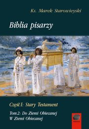 Biblia pisarzy, cz. I: Stary Testament, t. 2: Do Ziemi Obiecanej. W Ziemi Obiecanej, Marek Starowieyski