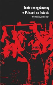 ksiazka tytu: Teatr zaangaowany w Polsce i na wiecie Wrocawski Zeittheater autor: 