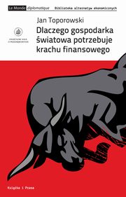 Dlaczego gospodarka wiatowa potrzebuje krachu finansowego, Jan Toporowski