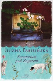 ksiazka tytu: Sanatorium pod Zegarem Tom 1 Jak Pies z Kotem autor: Liliana Fabisiska