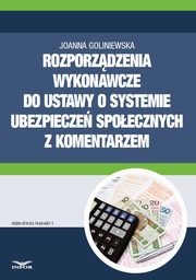 Rozporzdzenia wykonawcze do ustawy o systemie ubezpiecze spoecznych 2016 z komentarzem, Joanna Goliniewska