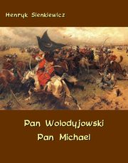 Pan Woodyjowski - Pan Michael, Henryk Sienkiewicz