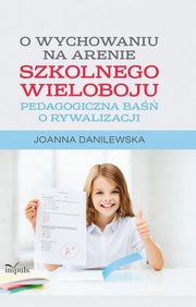 O wychowaniu na arenie szkolnego wieloboju, Joanna Danilewska