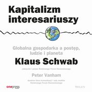 Kapitalizm interesariuszy. Globalna gospodarka a postp, ludzie i planeta, Klaus Schwab, Peter Vanham