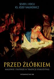 ksiazka tytu: Przed bkiem Magowie i pasterze w tradycji staroytnej autor: Sever J. Voicu, Jzef Naumowicz