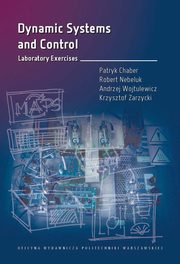 Dynamic Systems and Control. Laboratory Exercises, Patryk Chaber, Robert Nebeluk, Andrzej Wojtulewicz, Krzysztof Zarzycki