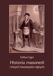 ksiazka tytu: Historia masonerii i innych towarzystw tajnych autor: Feliksa Eger