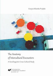 The Anatomy of Intercultural Encounters. A Sociolinguistic Cross-Cultural Study, Grayna Kiliaska-Przybyo