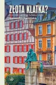 Zota klatka? O kobietach w Szwajcarii, Agnieszka Kamiska