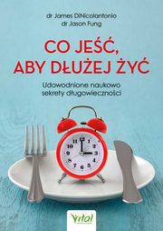 Co je, aby duej y. Udowodnione naukowo sekrety dugowiecznoci, James DiNicolantonio, Jason Fung