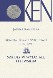 Komisja Edukacji Narodowej 1773-1794. Tom 11. Szkoy w Wydziale Litewskim, Janina Kamiska