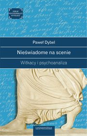 Niewiadome na scenie Witkacy i psychoanaliza, Pawe Dybel