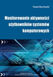 ksiazka tytu: Monitorowanie aktywnoci uytkownikw systemw komputerowych - Wstp autor: Pawe Buchwald