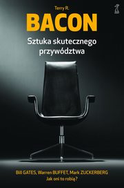 ksiazka tytu: Sztuka skutecznego przywdztwa autor: Terry R. Bacon