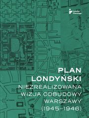 Plan londyski. Niezrealizowana wizja odbudowy Warszawy (1945-1946), Mikoaj Getka-Kenig<p/>