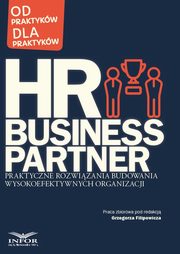 ksiazka tytu: HR Business Partner Praktyczne rozwizania budowania wysokoefektywnych organizacji autor: Praca zbiorowa