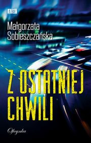 ksiazka tytu: Z ostatniej chwili autor: Magorzata Sobieszczaska