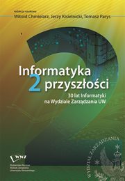 Informatyka 2 przyszoci. 30 lat Informatyki na Wydziale Zarzdzania UW, 