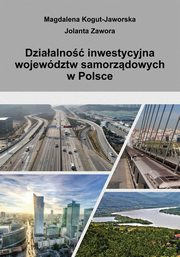 Dziaalno inwestycyjna wojewdztw samorzdowych w Polsce, Magdalena Kogut-Jaworska, Jolanta Zawora