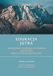 Edukacja Jutra. Wspczesne zagadnienia wychowania i ksztacenia. Zwrot w stron edukacji jutra., 