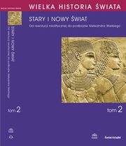 WIELKA HISTORIA WIATA tom II Stary i nowy wiat, Joachim liwa, Jan Chochorowski, Krzysztof M. Ciaowicz, Magorzata Kaczanowska, Janusz Krzysztof Kozowski, Janusz A. Ostrowski, Joanna Wolska-Lenarczyk, Adina Zemanek, Jarosaw raka