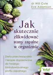 ksiazka tytu: Jak skutecznie zlikwidowa stany zapalne w organizmie autor: Eve Adamson, Will Cole