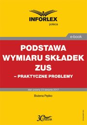 Podstawa wymiaru skadek ZUS ? praktyczne problemy, Boena Pko