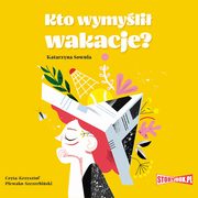 ksiazka tytu: Kto wymyli wakacje? autor: Katarzyna Sowula