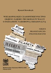 Wielkopolskie czasopimiennictwo okresu zaboru pruskiego w walce o tosamo narodow i regionaln, Ryszard Kowalczyk