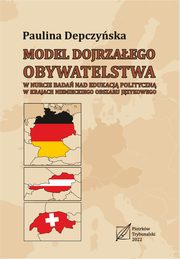 Model dojrzaego obywatelstwa w nurcie bada nad edukacj polityczn w krajach niemieckiego obszaru jzykowego., Paulina Depczyska