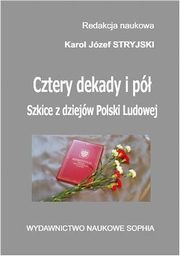 ksiazka tytu: Cztery dekady i p. Szkice z dziejw Polski Ludowej autor: Karol Jzef Stryjski