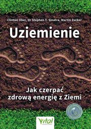 ksiazka tytu: Uziemienie. Jak czerpa zdrow energi z Ziemi. autor: Clinton Ober