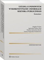 Ustawa o ponownym wykorzystywaniu informacji sektora publicznego. Komentarz, Bogdan Fischer, Joanna Wyporska-Frankiewicz, Marlena Sakowska-Barya, Agnieszka Piskorz-Ry