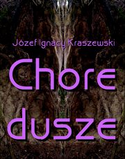 Chore dusze, Jzef Ignacy Kraszewski